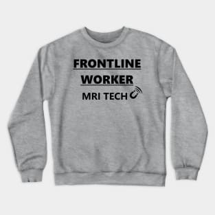 FRONTLINE WORKER MRI TECH (black font) Crewneck Sweatshirt